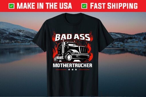 Bad Ass Mother Trucker Truck Driving Classic T-Shirt