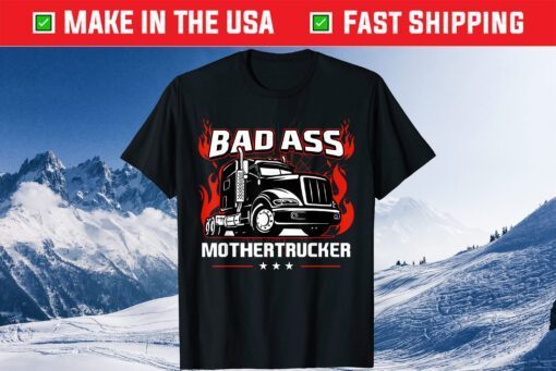 Bad Ass Mother Trucker Truck Driving Classic T-Shirt