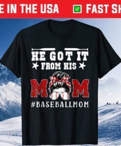 Baseball Mom Mother's Day He Got It From His Mom Gift T-Shirt