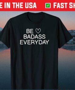 Be Badass Everyday Classic T-shirt