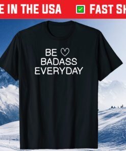 Be Badass Everyday Classic T-shirt