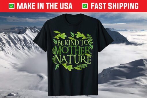 Be Kind To Mother Earth Day Funny Quote Nature T-Shirt