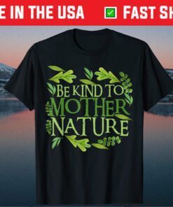 Be Kind To Mother Earth Day Funny Quote Nature Classic T-Shirt