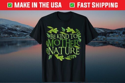 Be Kind To Mother Earth Day Funny Quote Nature Classic T-Shirt