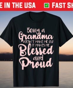 Being A Grandma Doesn't Make Me Old T-Shirt