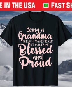 Being A Grandma Doesn't Make Me Old T-Shirt