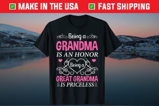 Being A Grandma Is An Honor A Great Grandma Is Priceless Us 2021 T-Shirt