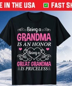 Being A Grandma Is An Honor A Great Grandma Is Priceless Us 2021 T-Shirt