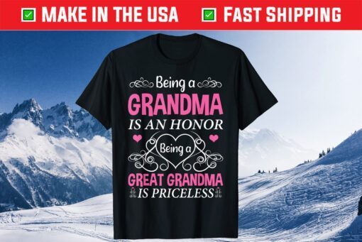 Being A Grandma Is An Honor A Great Grandma Is Priceless Us 2021 T-Shirt