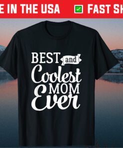 Best And Coolest Mom Ever - Funny Mother's Day Humor Classic Shirt