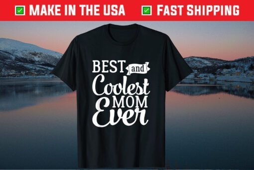 Best And Coolest Mom Ever - Funny Mother's Day Humor Classic Shirt