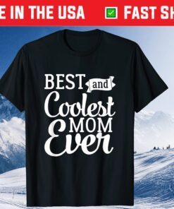 Best And Coolest Mom Ever - Funny Mother's Day Humor Classic Shirt