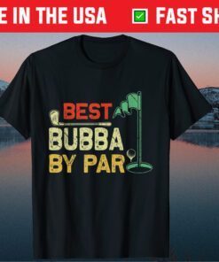 Best Bubba By Par Father's Day Golfer Father's Day Classic T-Shirt