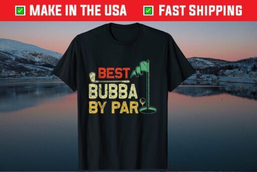 Best Bubba By Par Father's Day Golfer Father's Day Classic T-Shirt