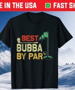 Best Bubba By Par Father's Day Golfer Father's Day Classic T-Shirt