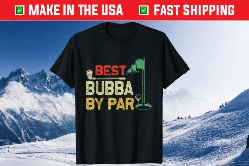 Best Bubba By Par Father's Day Golfer Father's Day Classic T-Shirt