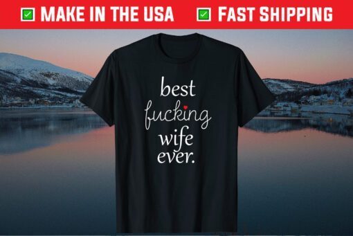 Best Fucking Wife Ever Mothers Day Classic T-Shirt