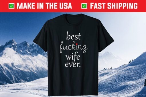Best Fucking Wife Ever Mothers Day Classic T-Shirt