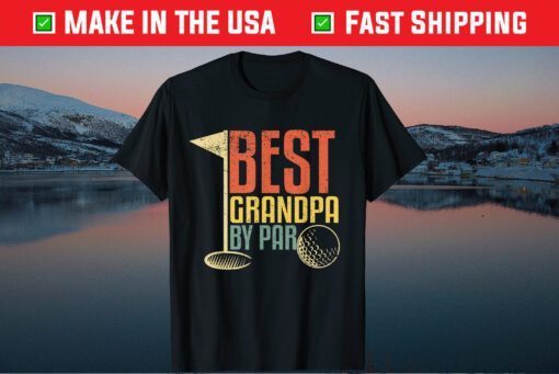 Best Grandpa By Par Golf Lovers Father Day Classic T-Shirt