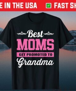 Best Moms Get Promoted To Grandma Unisex T-Shirt