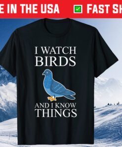 Bird Watching Watch Birds And I Know Things Classic T-ShirtBird Watching Watch Birds And I Know Things Classic T-Shirt