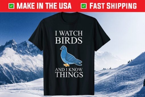 Bird Watching Watch Birds And I Know Things Classic T-ShirtBird Watching Watch Birds And I Know Things Classic T-Shirt