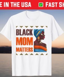 Black Mom Matters Back History Month Proud Mother's Day T-Shirt