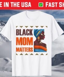 Black Mom Matters Back History Month Proud Mother's Day T-Shirt