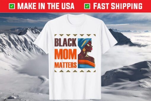 Black Mom Matters Back History Month Proud Mother's Day T-Shirt