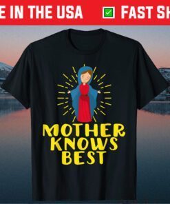 Blessed Mother Mary Knows Best Catholic Mother's Day Classic T-Shirt