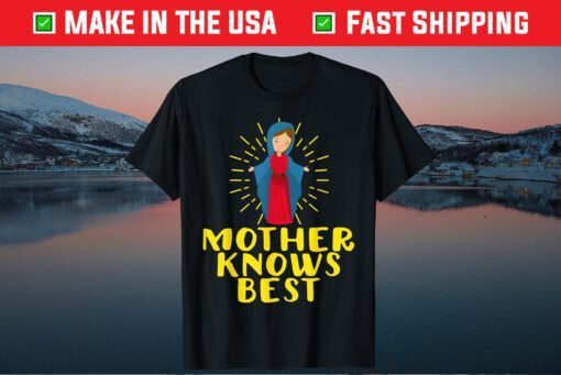 Blessed Mother Mary Knows Best Catholic Mother's Day Classic T-Shirt