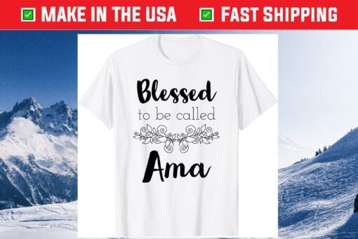 Blessed To Be Called Ama - Mother's Day Unisex T-Shirt