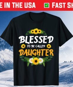 Blessed To Be Called Daughter Sunflower Gift Mothers Day Classic T-Shirt