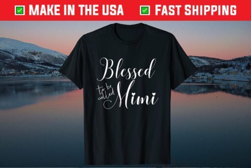 Blessed To Be Called Mimi Mother's Day For Birthday T-Shirt