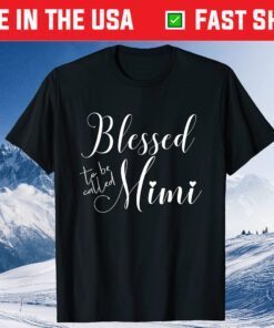 Blessed To Be Called Mimi Mother's Day For Birthday T-Shirt