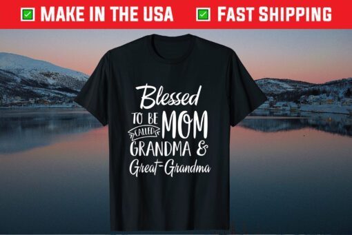 Blessed To Be Called Mom Grandma & Great-Grandma Mothers Day T-Shirt