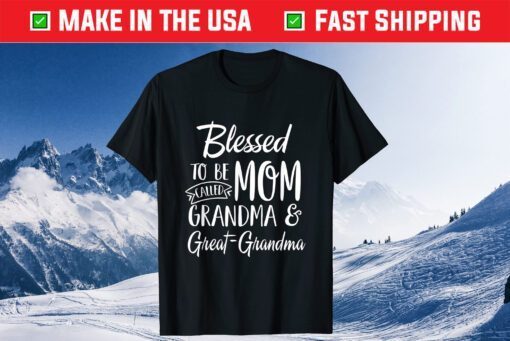 Blessed To Be Called Mom Grandma & Great-Grandma Mothers Day T-Shirt