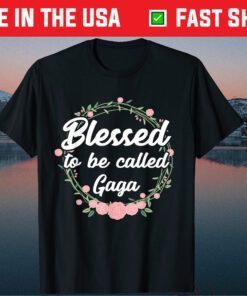 Blessed to Be Called Gaga Grandma Mothers Day Gift T-Shirt