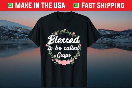 Blessed to Be Called Gaga Grandma Mothers Day Gift T-Shirt