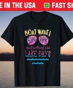 Boat Waves Sun Rays Ain't Nothing Like Lake Days T-Shirt