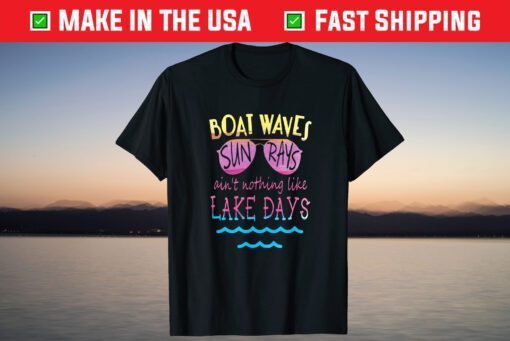 Boat Waves Sun Rays Ain't Nothing Like Lake Days T-Shirt