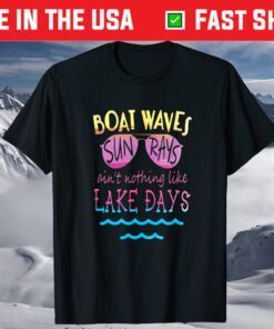 Boat Waves Sun Rays Ain't Nothing Like Lake Days T-Shirt