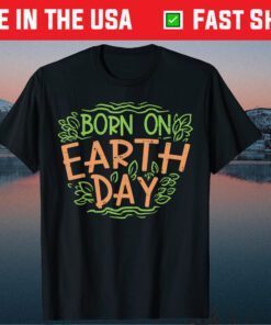 Born On Earth Day Shirt Environment Birthday Classic T-Shirt