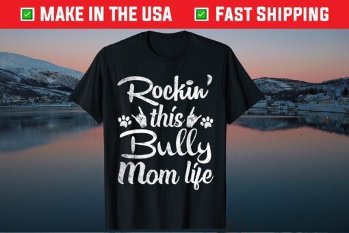 Bully Mom Rockin' This Dog Mom life Best Owner Mother day Gift T-Shirt