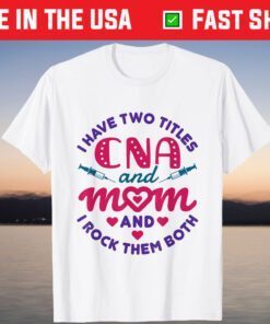 CNA and Mom Certified Nursing Assistant Mother's Day T-Shirt