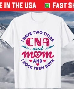 CNA and Mom Certified Nursing Assistant Mother's Day T-Shirt