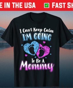 Can't Keep Calm I'm Going To Be A Mommy Mother's Day Classic Shirt