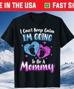 Can't Keep Calm I'm Going To Be A Mommy Mother's Day Classic Shirt