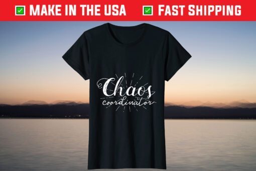 Chaos Coordinator Mothers Day Shirt