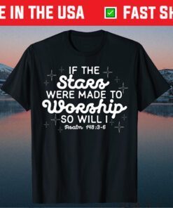 Christian If The Stars Were Made To Worship So Will I Classic T-Shirt